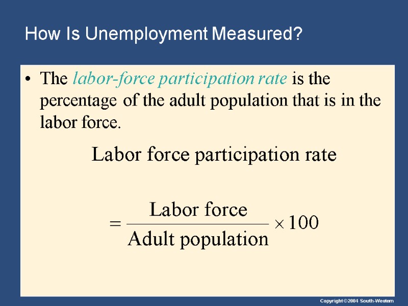 The labor-force participation rate is the percentage of the adult population that is in